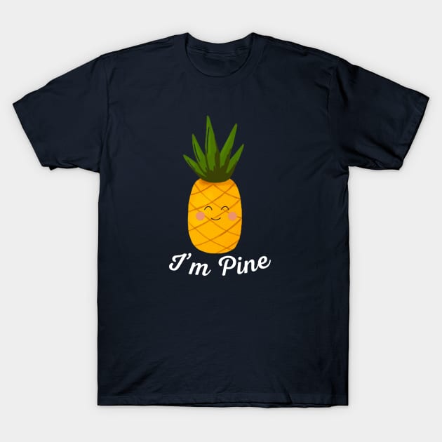 I'm Pine Cute Kawaii Pineapple Pun T-Shirt by Illustradise